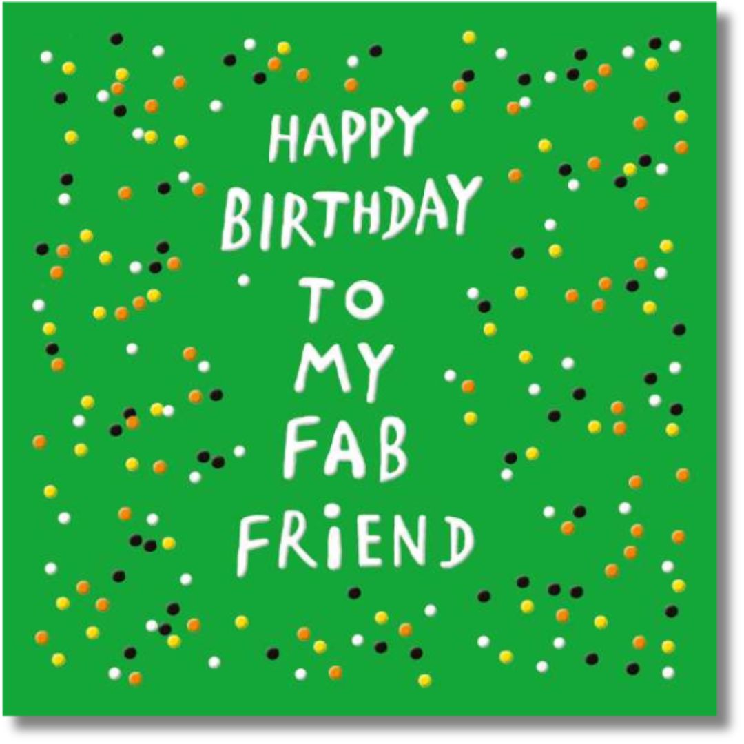 Noel Tatt Happy Birthday To My Fab Friend - Greeting Card