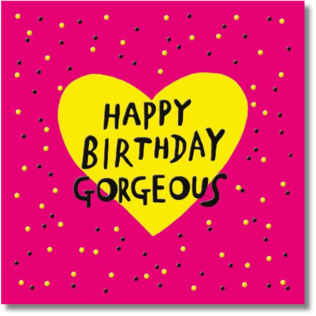 Noel Tatt Happy Birthday Gorgeous - Greeting Card