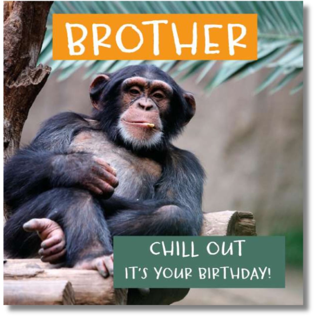 Noel Tatt Brother Chill Out It's Your Birthday! - Greeting Card