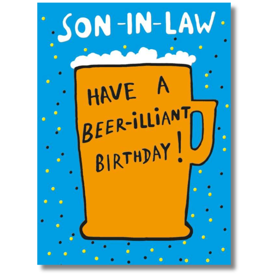 Noel Tatt Son-In-Law Have A Beer-illiant Birthday! - Greeting Card