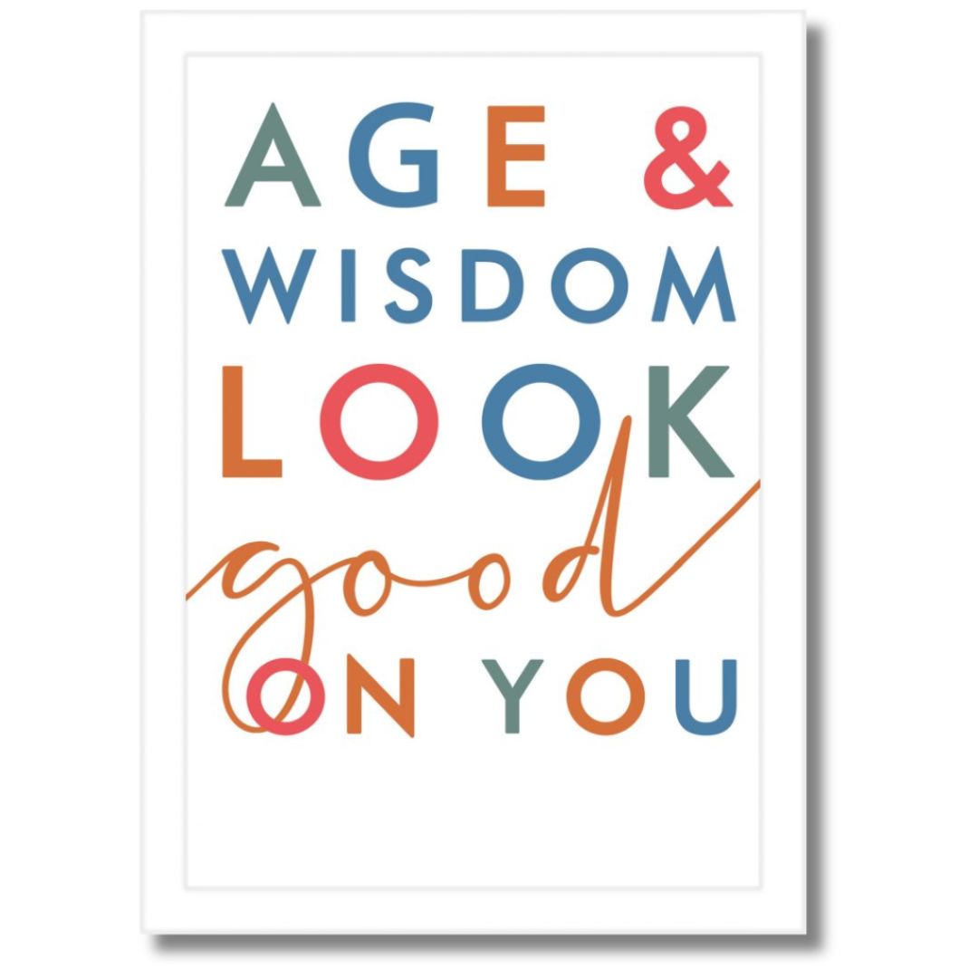 Age & Wisdom Look Good On You Greeting Card