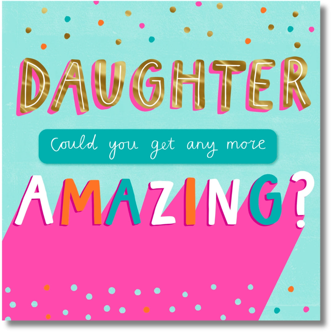 Hallmark Daughter Could You Get Any More Amazing? Birthday - Greeting Card