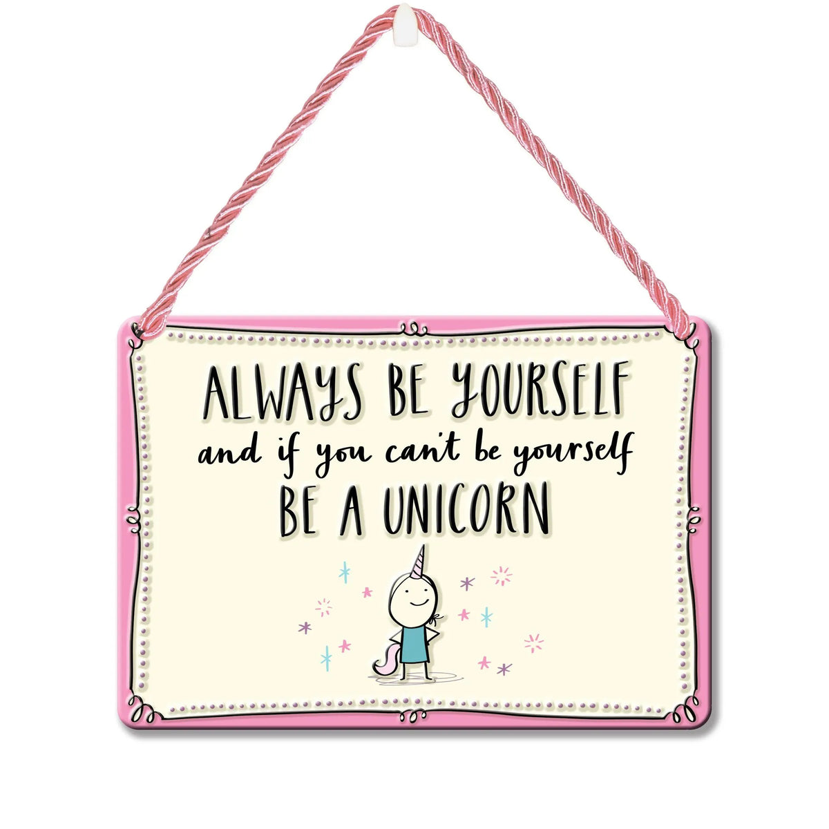Hang-Ups! Hanging Tin Plaques 11.5 x 16.5cm - Always Be Yourself Or Be A Unicorn