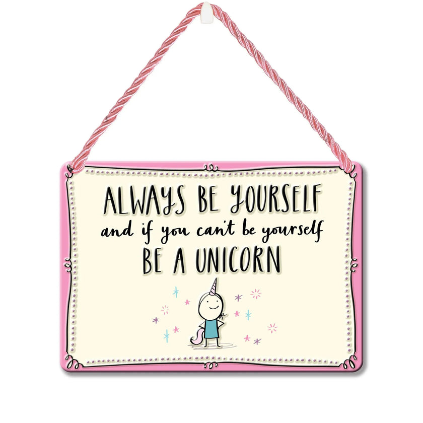 Hang-Ups! Hanging Tin Plaques 11.5 x 16.5cm - Always Be Yourself Or Be A Unicorn