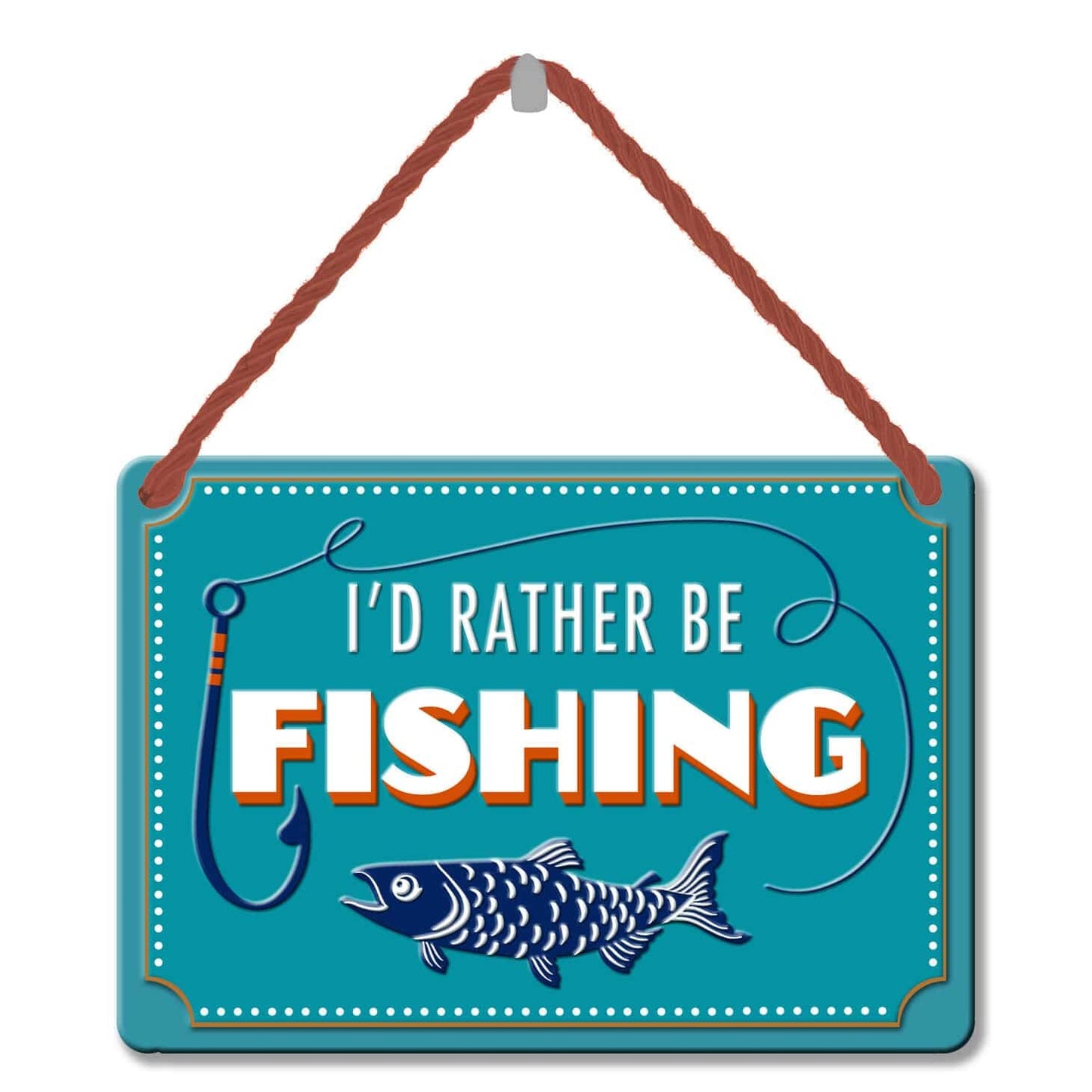 Hang-Ups! Hanging Tin Plaques 11.5 x 16.5cm - I'D Rather Be Fishing