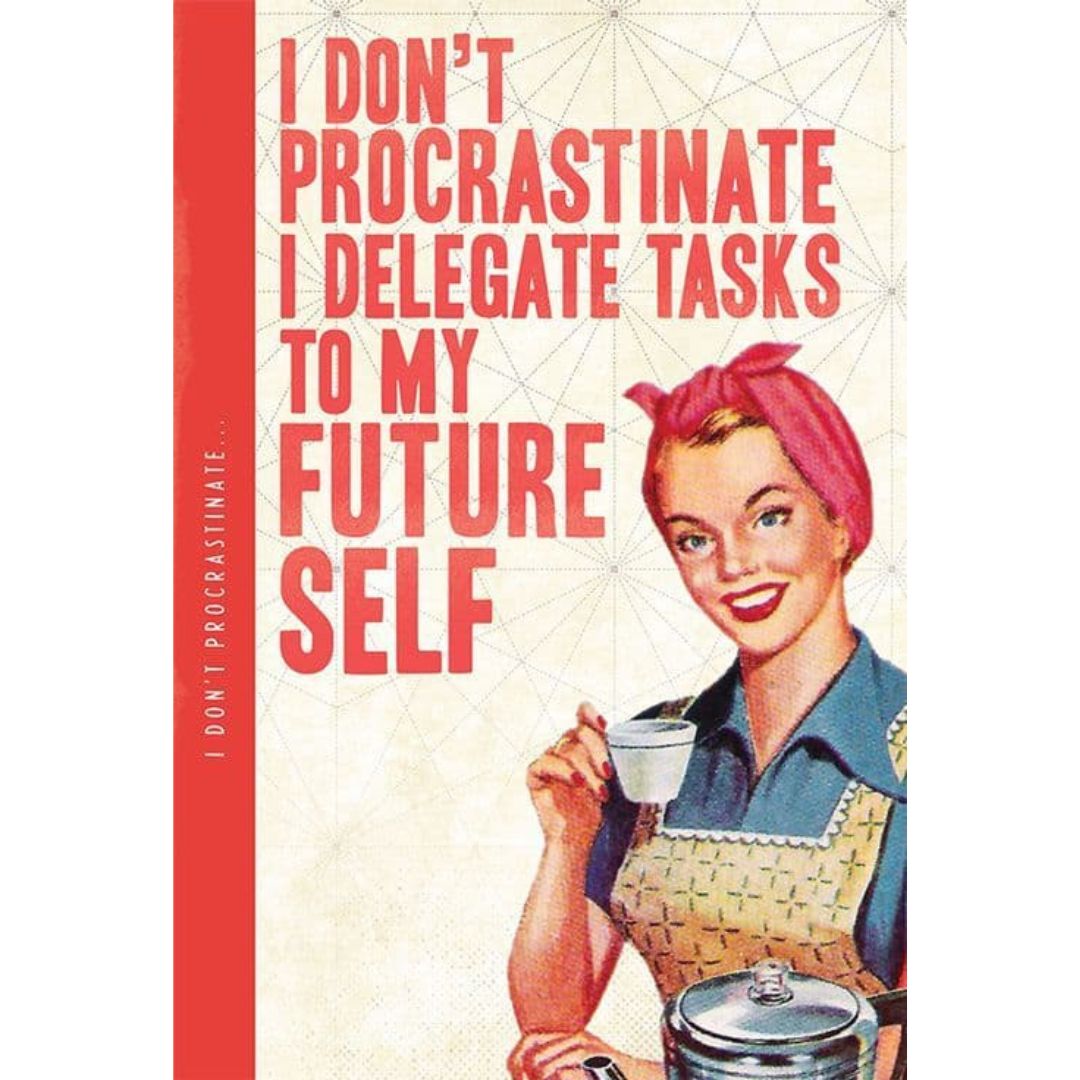 I Don't Procrastinate, I Delegate Tasks To My Future Self' Notebook