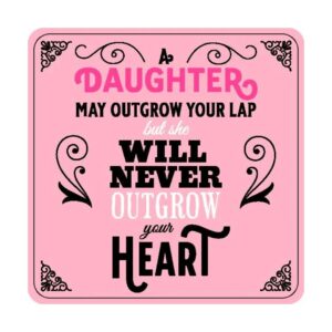 Magnet Coaster - A Daughter May Outgrow Your Lap but she will Never Ou