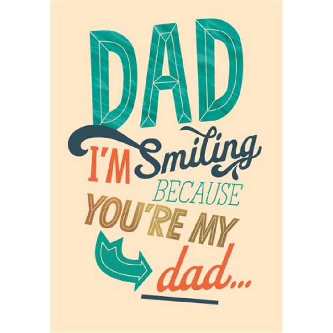 Dad I'm Smiling Because You Are My Dad' Birthday Greeting Card